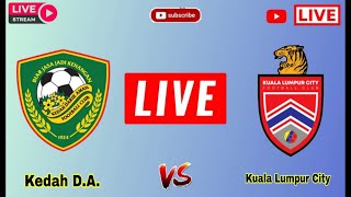 Kedah DA FC vs Kuala Lumpur City FC live match today score  Kuala LC vs KDA Malaysian Cup Live [upl. by Acirej]