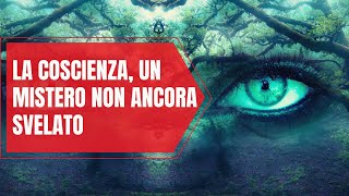 La coscienza un mistero non ancora svelato [upl. by Mundford]