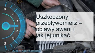 Uszkodzony przepływomierz – objawy awarii i jak jej unikać [upl. by Htyderem]