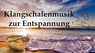 KlangschalenMusik Entspannungsmusik Meditation Wohlfühlen Stressabbau HD AUDIO [upl. by Jansson]