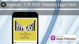 Hypecast  9202024  Featuring Logan Trent [upl. by Fidelity727]