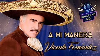 A MI MANERA  VICENTE FERNÁNDEZ KaraOke HD Pista Original [upl. by Lauter]