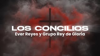 Ever Reyes y Grupo Rey de Gloria  Los Concilios Video Letra [upl. by Oakman410]