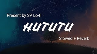 Hututu Slowed  Reverb  Shashaa Tirupati  Mimi  SV Lofi [upl. by Crystie]