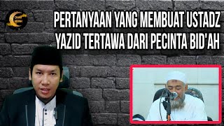 Tanya Jawab Yang Membuat Ustadz Yazid Tertawa Dari Pecinta Bidah [upl. by Hassi]