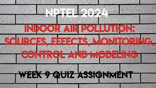 Indoor Air Pollution Week 9 Quiz Assignment  NPTEL 2024 July  SWAYAM 2024 [upl. by Zerimar]