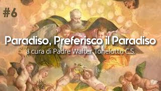 6 “Preferisco il Paradiso” a cura di Padre Walter Tonelotto CS [upl. by Naehs14]