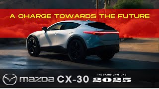 Grand Unveiling  Mazda CX30 2025  Performance to Match Your Passion  Electrifying Possibilities [upl. by Baese]