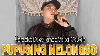 PUPUSING NELONGSO  Karaoke Duet Tanpa Vokal Cewek  Voc Fais Saputra [upl. by Sardse]