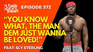 3ShotsOfTequila Ep 372 The Man Dem Just Wanna Be Loved Feat Sly Sterling [upl. by Ffej]