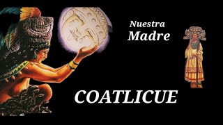 TONANTZIN COATLICUE  NUESTRA MADRE  MITOLOGÍA AZTECA [upl. by Politi764]