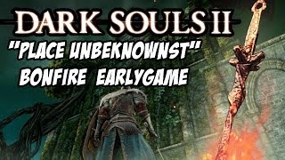 GET THE quotPLACE UNBEKNOWNSTquot BONFIRE EARLY in Dark Souls 2 [upl. by Naimad872]