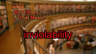 What does inviolability mean [upl. by Tarfe]