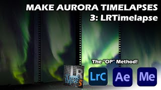 Making Aurora Timelapses 3 Using LRTimelapse Deflicker and Echo [upl. by Eissen400]