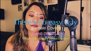 There’s no easy way  James Ingram Female Cover  Diane de Mesa [upl. by Kariotta410]