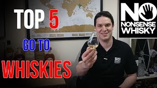 Top 5 Go To Whiskies  No Nonsense Whisky [upl. by Meletius663]