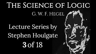 Hegels Science of Logic Lectures by Stephen Houlgate 3 of 18 [upl. by Htebarual]