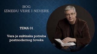 01 Vera je suštinska potreba postmodernog čoveka  BOG IZMEĐU VERE I NEVERE [upl. by Robb]