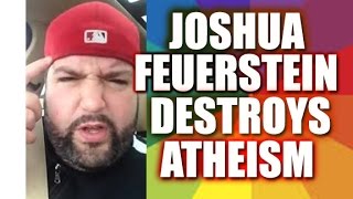 Joshua Feuerstein Destroys Atheism MUST WATCH [upl. by Enila]