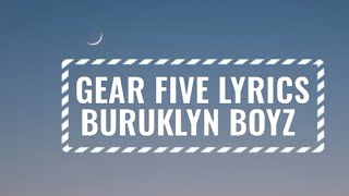 GEAR FIVE LYRICS BURUKLYN BOYZ [upl. by Aitam589]