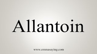 How To Say Allantoin [upl. by Amo]