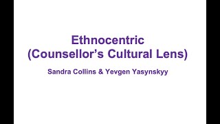 Ethnocentric Counsellors Cultural Lens [upl. by Ecitsuj702]