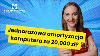 Jednorazowa amortyzacja komputera za 20000 zł [upl. by Ellinger]