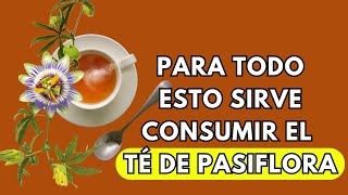 Té De Pasiflora Para Qué Sirve💥 Modo De Consumo Y Propiedades Medicinales De La Flor De La Pasión [upl. by Darin937]