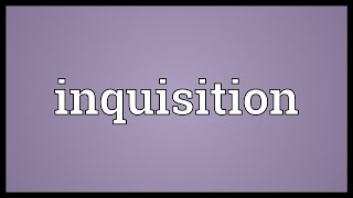 Inquisition Meaning [upl. by Laurin967]