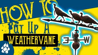 How to put up a Weathervane on your Homestead [upl. by Aihselef]