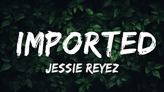 Jessie Reyez  Imported Lyrics  Lyric Video ft JRM  Lyrics Rhythm [upl. by Enyawud177]