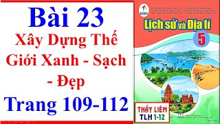 Lịch Sử Và Địa Lí Lớp 5 Bài 23  Xây Dựng Thế Giới Xanh  Sạch  Đẹp  Trang 109  112  Cánh Diều [upl. by Enila45]