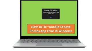 how To Fix Unable To Save Charges Photos App Error On Windows [upl. by Noimad]