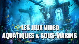 Chronique  Les jeux vidéo AQUATIQUES amp SOUSMARINS [upl. by Noremmac]