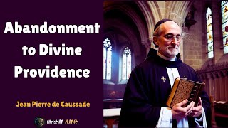 Abandonment to Divine Providence  Jean Pierre de Caussade [upl. by Karilla]