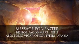 Message for Easter of Bp Paolo Martinelli Apostolic Vicar of Southern Arabia [upl. by Nauqat124]