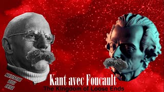 Kant Avec Foucault The Kingdom of Loose Ends [upl. by Enisaj]