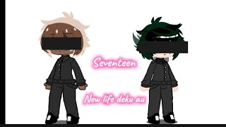 Seventeen  New life deku AU  ☆Itzkaza☆Mha [upl. by Crelin]