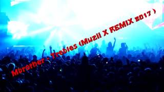 MBrother  Trebles  2017  Muzii X Remix [upl. by Lachish]