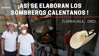 ASÍ SE ELABORAN LOS SOMBREROS CALENTANOS EN TLAPEHUALA GUERRERO [upl. by Yniatirb517]