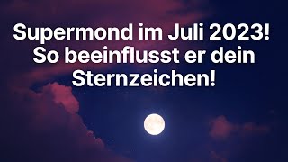 Der Supermond im Juli 2023 wird einer der hellsten des Jahres sein Einfluss auf dein Sternzeichen [upl. by Entwistle]