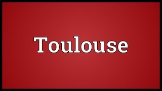 Toulouse Meaning [upl. by Alial314]