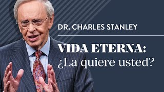 Vida eterna ¿La quiere usted – Dr Charles Stanley [upl. by Aleahc589]