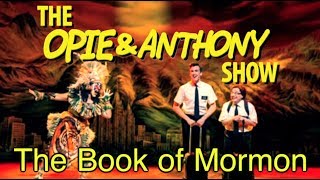 Opie amp Anthony The Book of Mormon 060611011813 [upl. by Ping]