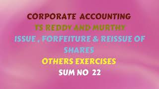 Corporate Accounting TS Reddy amp Murthy Issue Forfeiture amp Reissue of Shares Other Exercises Sums 22 [upl. by Annaitsirhc188]