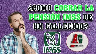 ✅ Pensión IMSS 2023 🛑 ÁSI PUEDES COBRAR LA PENSIÓN DE UN FALLECIDO  Requisitos y Documentos [upl. by Browne767]