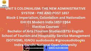 COLONIALISM THE NEW ADMINISTRATIVE SYSTEMPRE AND POST 1857 UNIT 5 B1 EHI 01 BTS SOTHSM ignou [upl. by Nerraf]