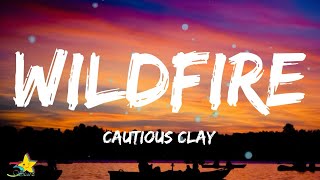 Cautious Clay  Wildfire Lyrics [upl. by Willcox]