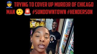 👮 Trying To Cover Up Murd3r Of Chicago Man 🤥🚨 Henderson SunDownTown [upl. by Haimrej]