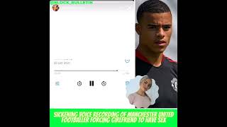 Mason Greenwood Audio Of Abusing His Girlfriend [upl. by Nnalyrehc156]